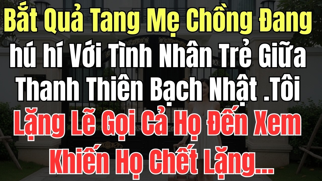 Bắt Quả Tang Mẹ Chồng Đang hú hí Với Tình Nhân Trẻ Giữa Thanh Thiên Bạch Nhật .Tôi Lặng Lẽ Gọi Cả ..