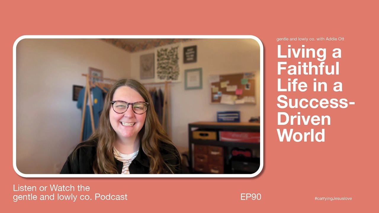gentle and lowly co. Podcast | EP90. Living a Faithful Life in a Success-Driven World