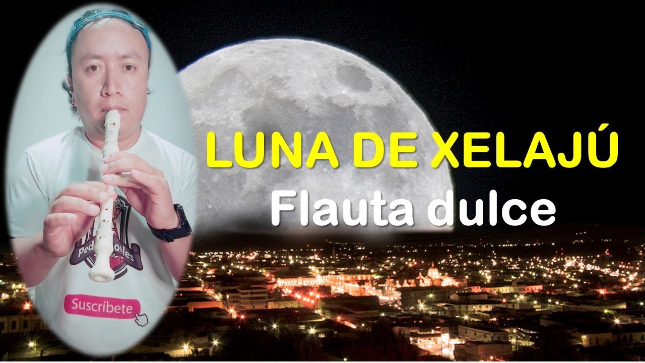 Luna de Xelajú / Flauta Dulce (COMPLETA)