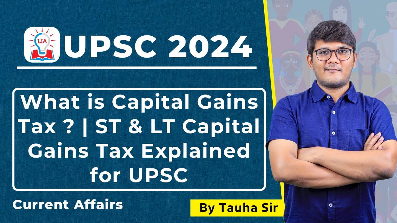 Understanding Capital Gains Tax: Short Term and Long Term Explained for UPSC | LTCG & STCG