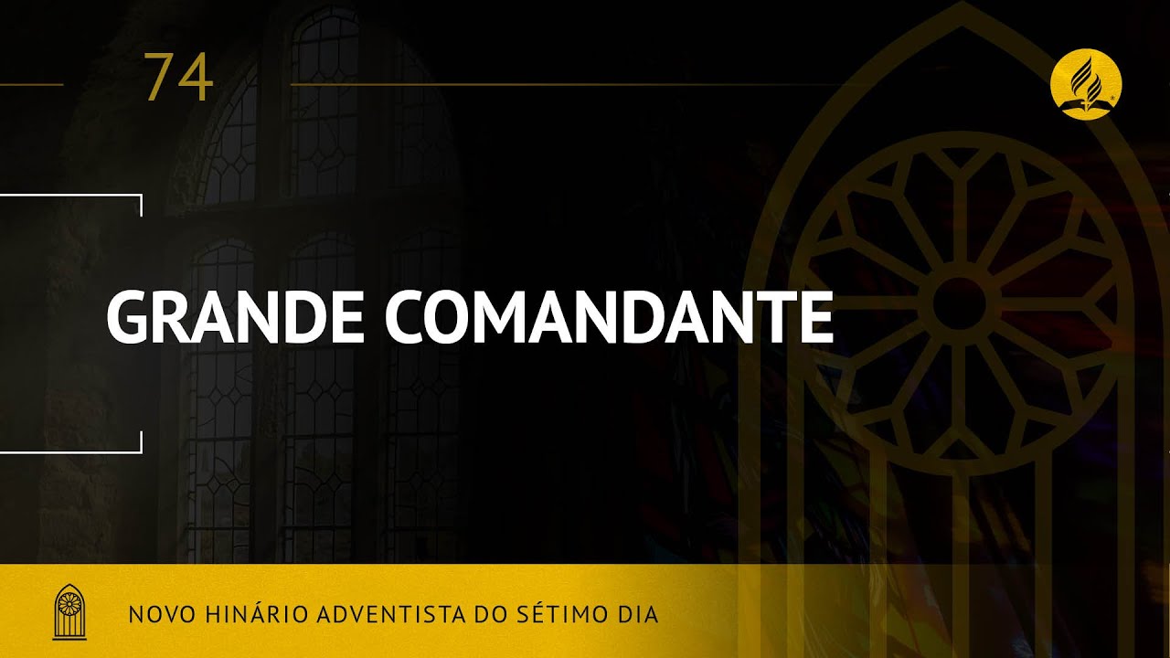 Novo Hin&aacute;rio Adventista &bull; Hino 74 &bull; Grande Comandante &bull; (Lyrics)