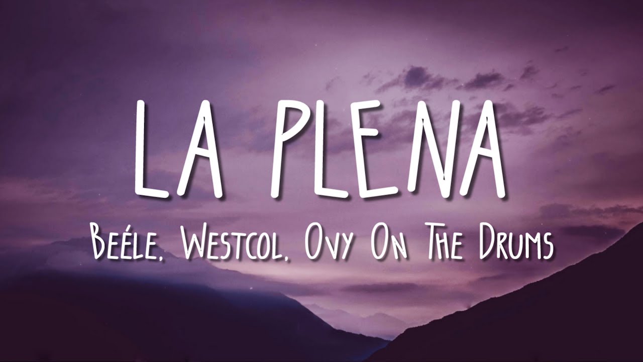 Beéle, Westcol, Ovy On The Drums - LA PLENA (W Sound 05) (Letra/Lyrics)