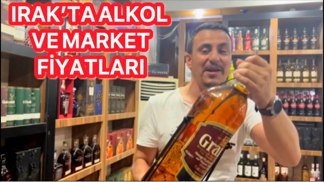 IRAK’TA ALKOL VE MARKET FİYATLARI