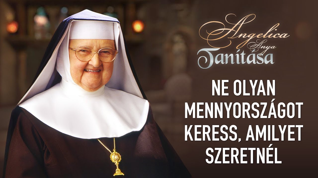 Ne olyan Mennyországot keress, amilyet szeretnél – Angelica anya tanítása
