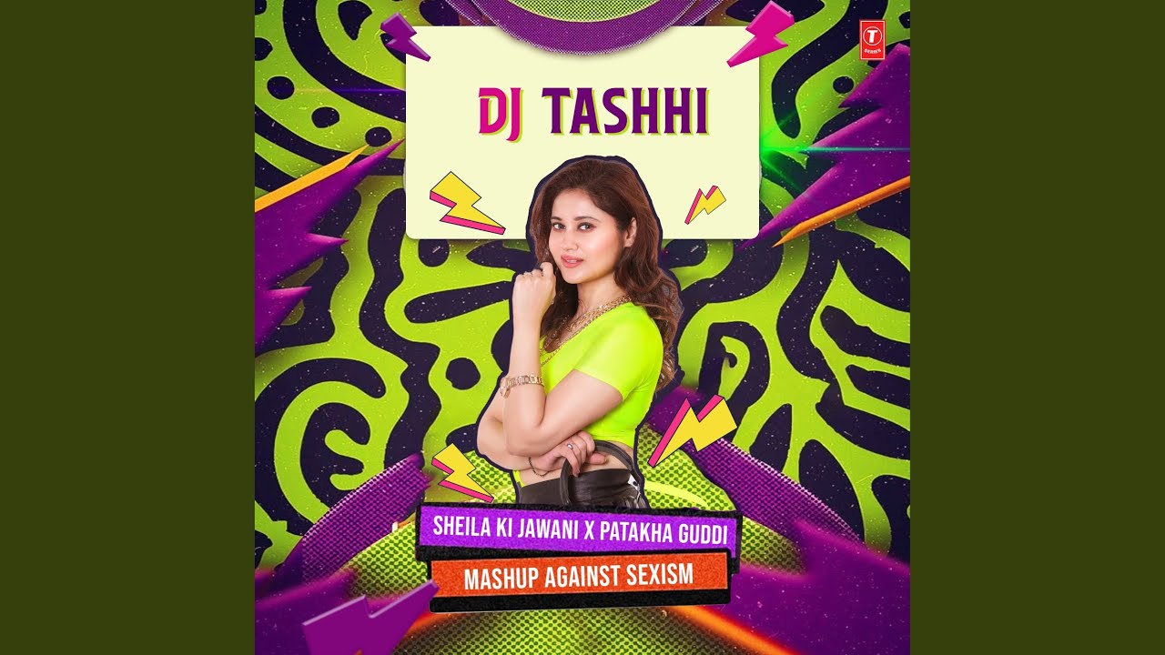 Sheila Ki Jawani X Patakha Guddi Mashup Against Sexism(Remix By Dj Tashhi)