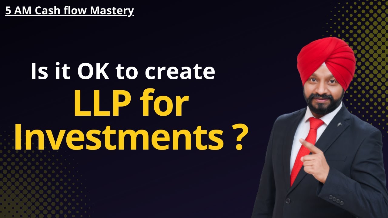 Is it OK to create LLP for Investments ? | 5am Cash Flow Mastery