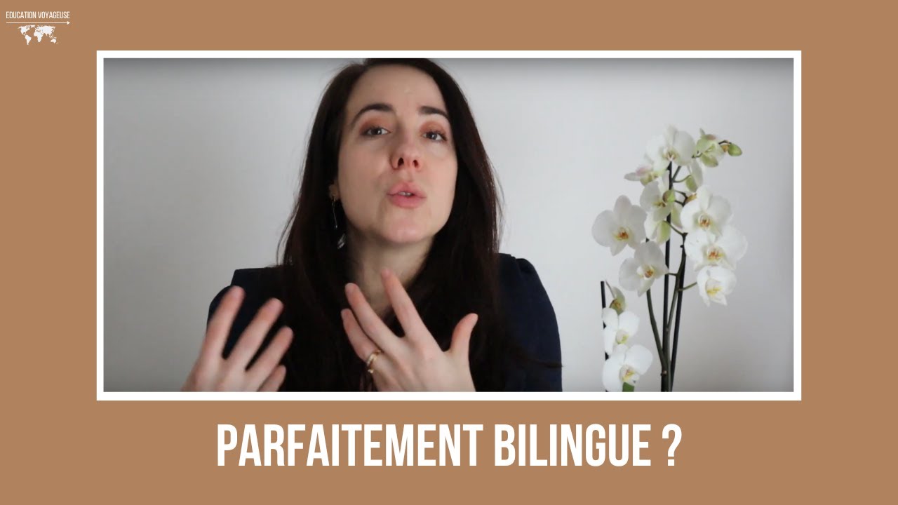 Peut-on être parfaitement bilingue ? Je vous donne mon avis !