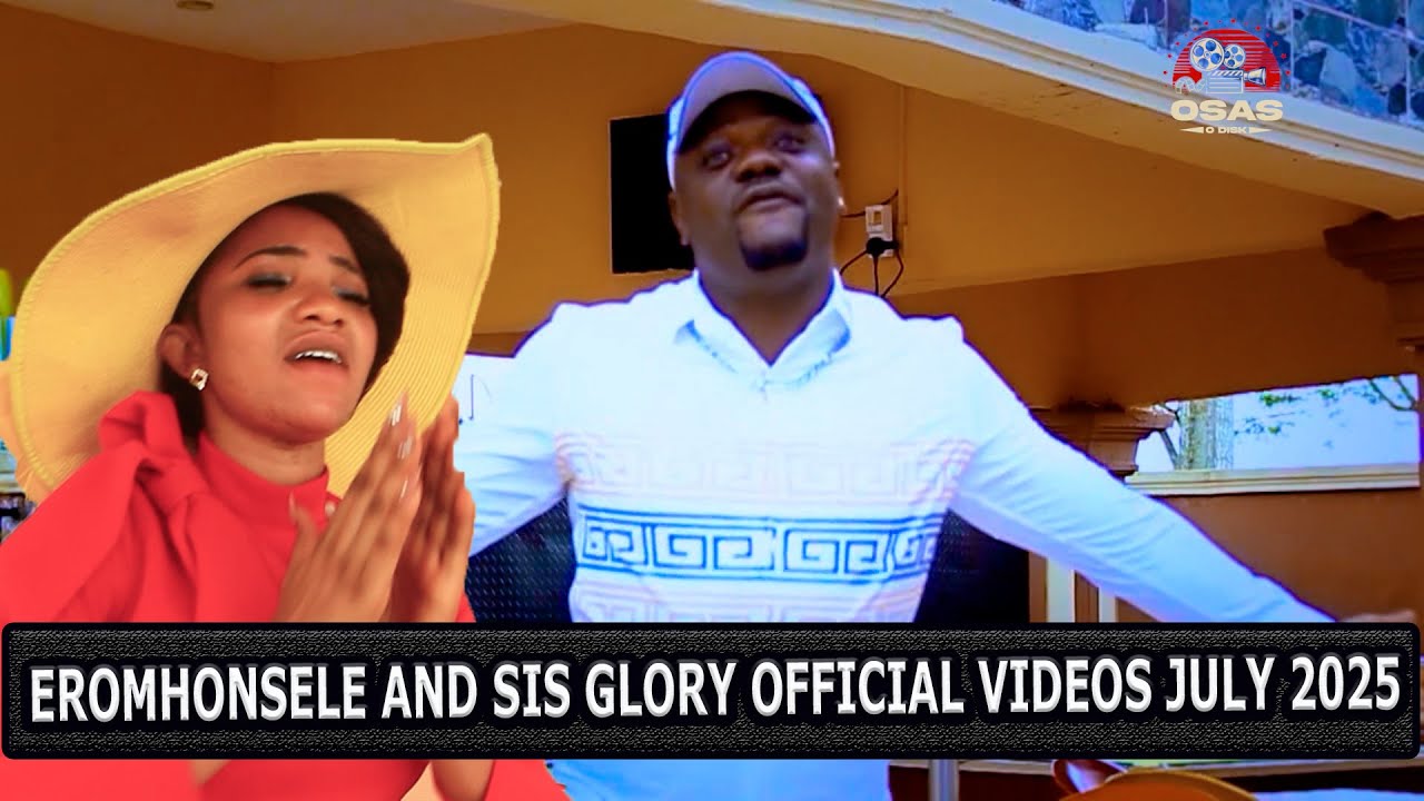 EROMHONSELE AND SIS GLORY OFFICIAL VIDEOS JULY 2025