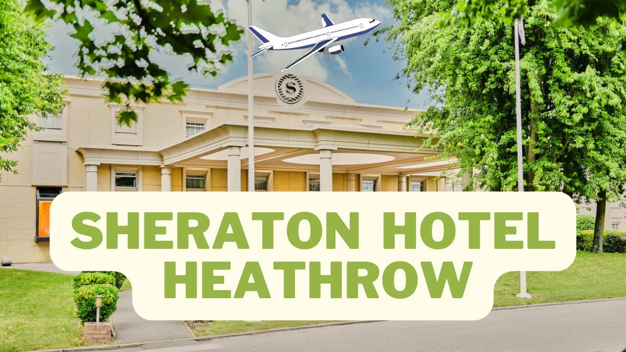 Sheraton Heathrow Airport Hotel Review | AIRPORT HOTEL STAY