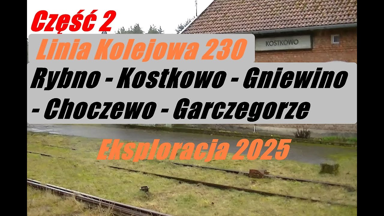 [część 2 ] Nieczynna linia 230 Rybno - Kostkowo - Gniewino - Choczewo - Garczegorze eksploracja 2025
