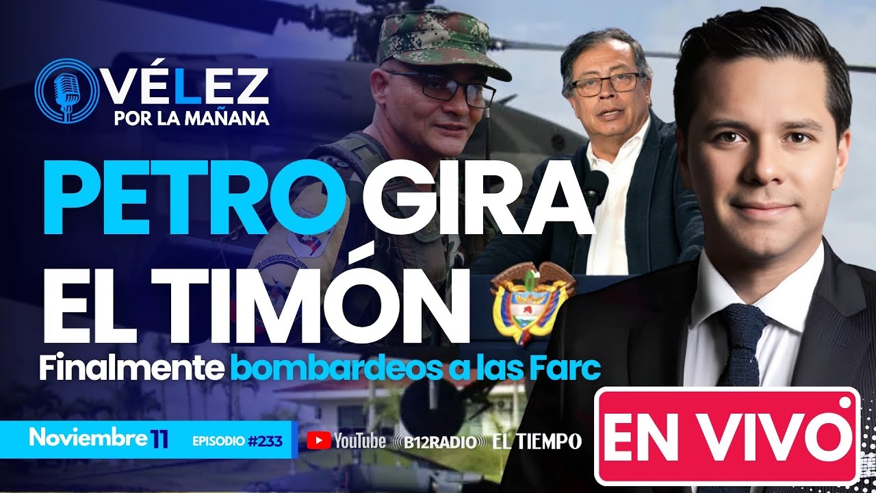 ENVIVO - #PETRO GIRA EL TIMÓN: Finalmente bombardeos a las Farc. ¿Qué pasó?  #VelezPorLaManana
