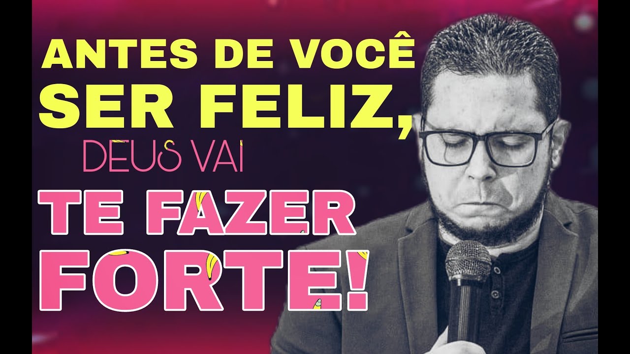 ANTES DE VOCÊ SER FELIZ , DEUS VAI TE FAZER FORTE | PR.RODRIGO SANTANNA