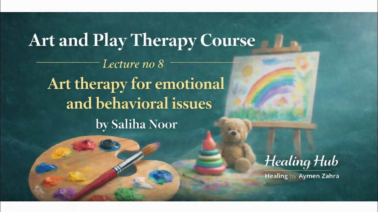 Lecture no 8/ Art and play therapy course/ art therapy for emotional and behavioral issues