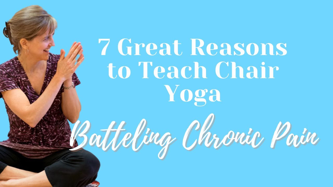 Battling Chronic Pain? 7 Great Reasons to Teach Chair Yoga &ndash; Reason #3