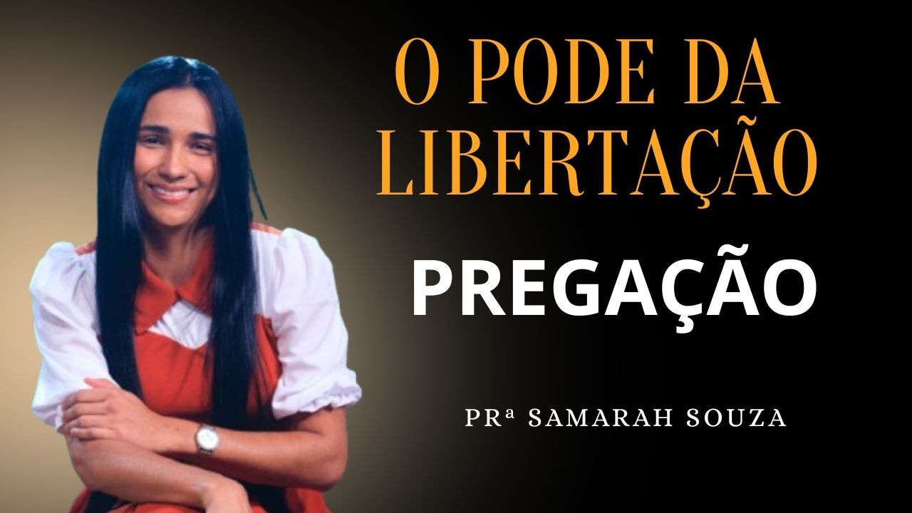 O PODER LIBERTADOR DE JESUS  / Prª Samarah Souza / Pregação