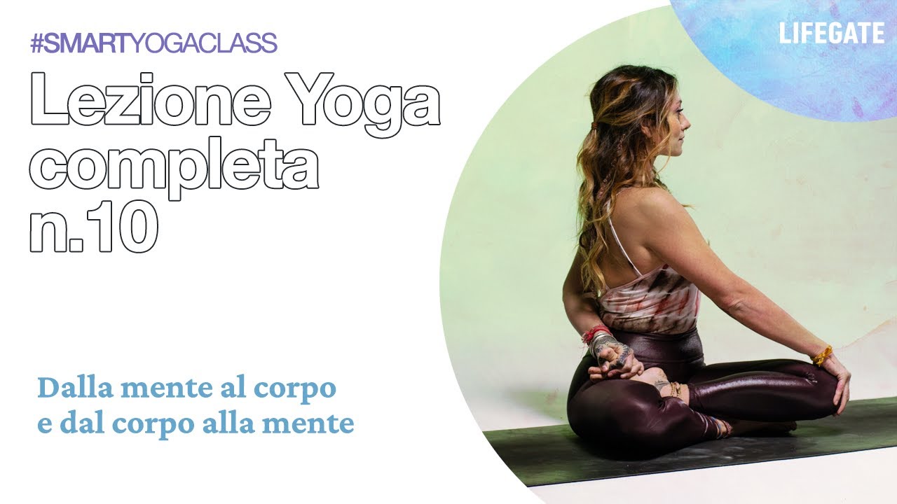 Lezione yoga completa n.10 - Dalla mente al corpo e dal corpo alla mente