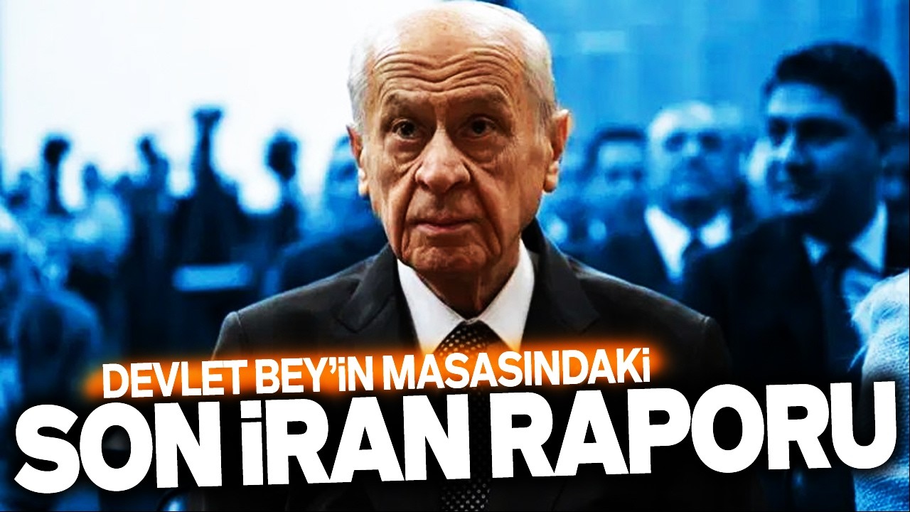 İŞTE BAHÇELİ'NİN MASASINDAKİ SON İRAN RAPORU. SESLİ MAKALE