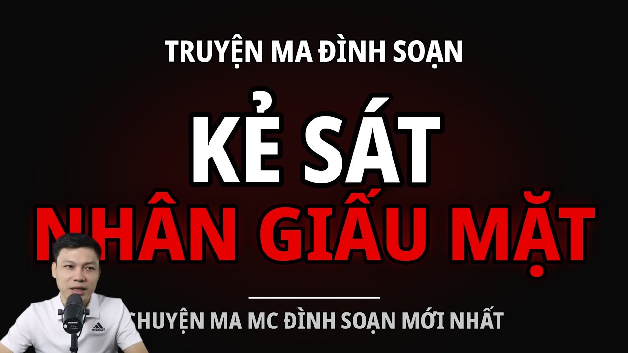 TRUYỆN MA ĐÌNH SOẠN : KẺ SÁT NHÂN GIẤU MẶT : CHUYỆN MA MC ĐÌNH SOẠN MỚI NHẤT
