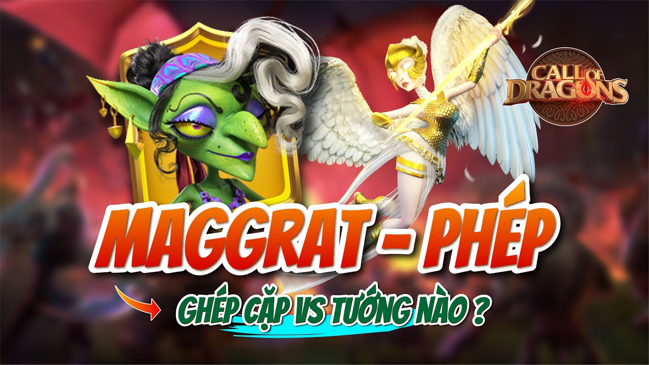 MAGGRAT CẦM PHÉP VẪN BÁ ĐẠO | Call of Dragon | Phân tích kỹ năng - ghép cặp tối ưu