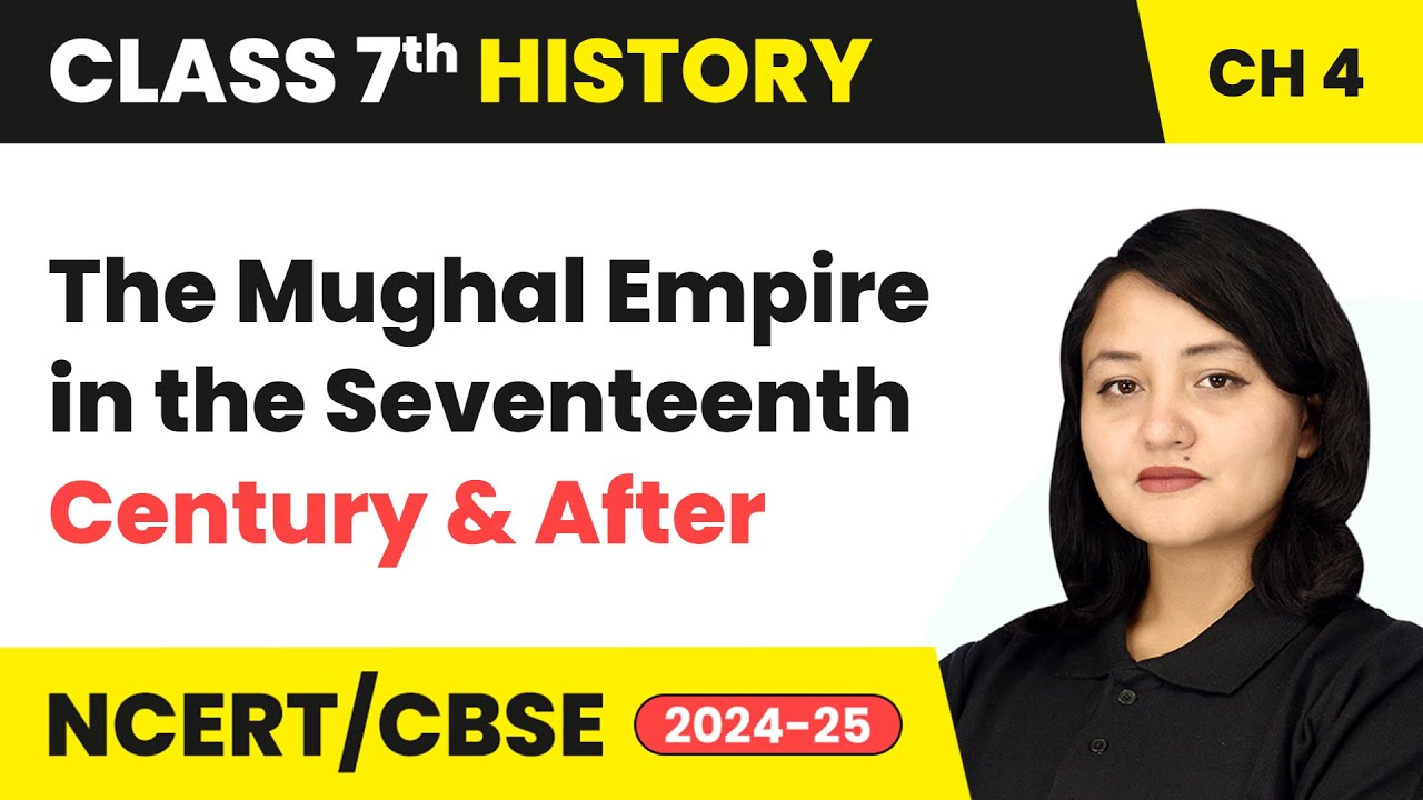 The Mughal Empire in the Seventeenth Century and After | Class 7 History Chapter 4 | CBSE 2024-25