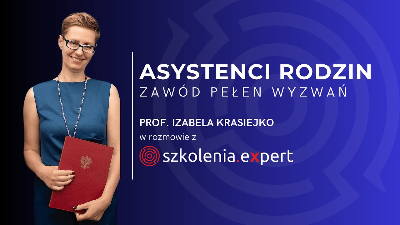 Asystenci rodzin. Zawód pełen wyzwań. Prof. Izabela Krasiejko w rozmowie z szkolenia.expert