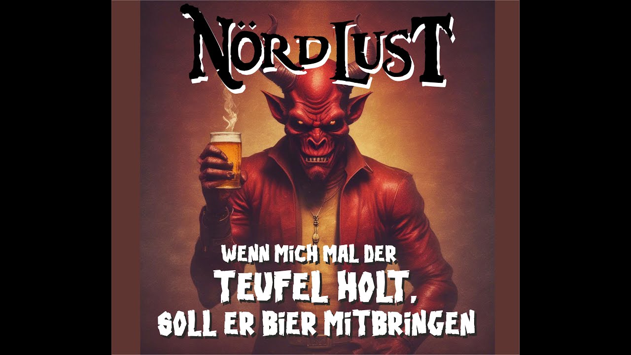N&ouml;rdLust - Wenn mich mal der Teufel holt, soll er Bier mitbringen