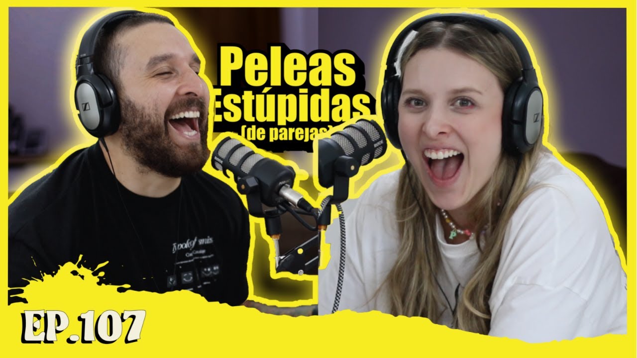EP107 Peleas Bobas *entre pareja*