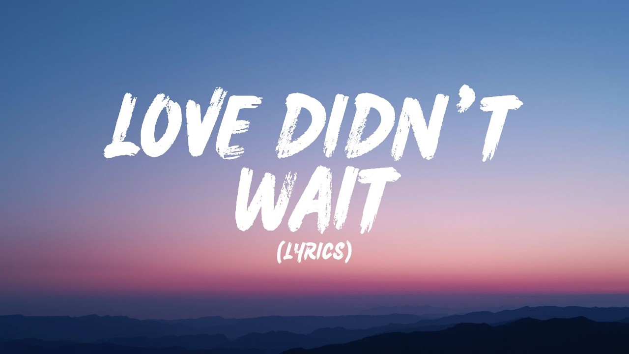 Love Didn’t Wait (Lyrics)
