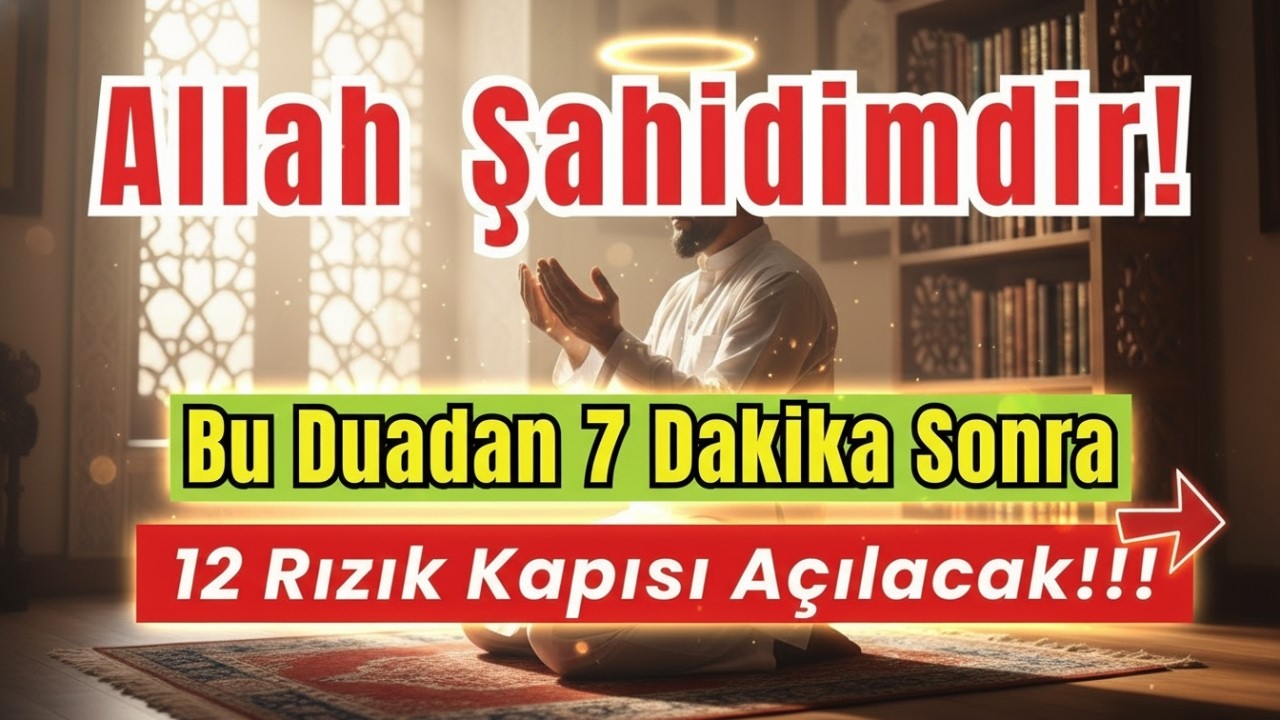 Allah Şahidimdir! Sadece Dinle, Bu Dua 7 Dakikada Hayatı Değiştirir, 12 Rızık Kapısı