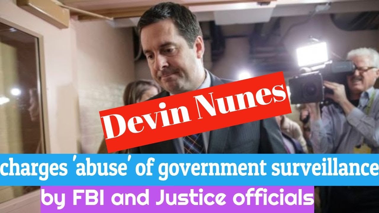 Nunes charges 'abuse' of government surveillance by FBI and Justice officials (2018)