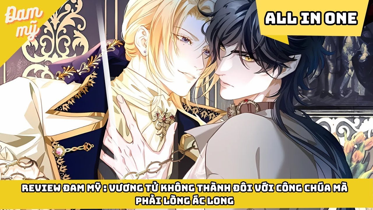 Review Đam Mỹ : Vương Tử Không Thành Đôi Với Công Chúa Mà Phải Lòng Ác Long | đam mỹ