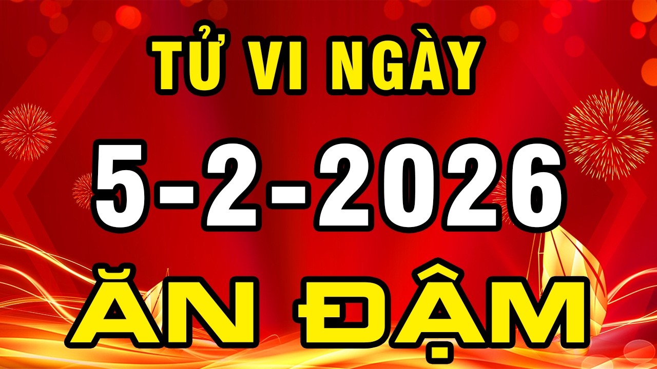 Tu Vi 5-2-2026 Chắc Chắn Tiền Về Tay Chỉ Tận Mặt Con Giáp ĂN ĐẬM LỘC TRỜI ĐỔI ĐỜI Giàu Ú ụ