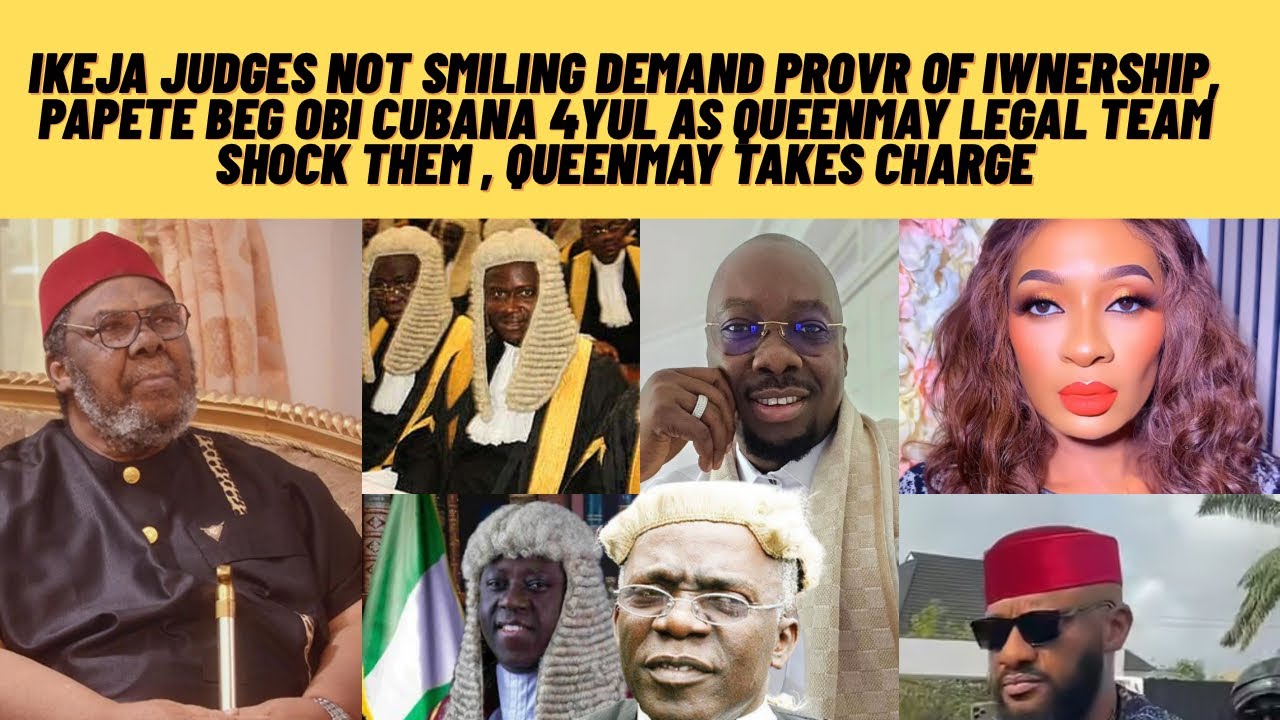 Ikeja judges not smiling demand prove of ownership pAPete beg obi cubana as QUEENMAY &lawyers dothis