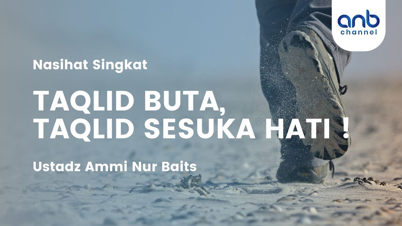 TAQLID BUTA, TAQLID SESUKA HATI ! | Ustadz Ammi Nur Baits