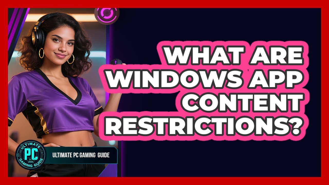 What Are Windows App Content Restrictions?