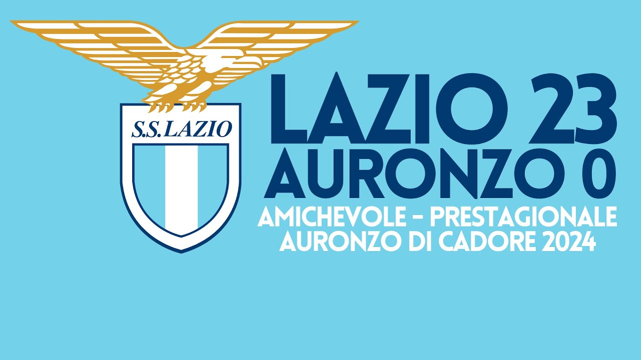 Lazio 23 - Auronzo 0 | Highlights Amichevole Pre-Stagionale | 14.07.2024