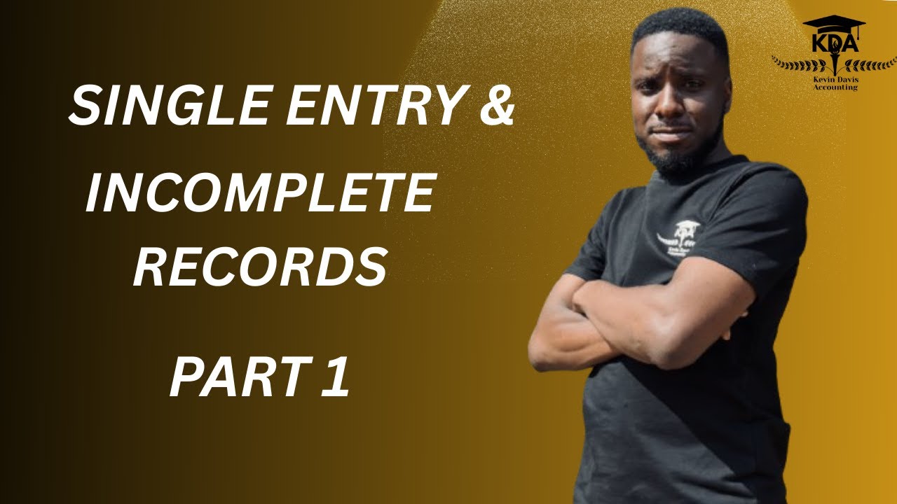 SINGLE ENTRY AND INCOMPLETE RECORDS PART 1