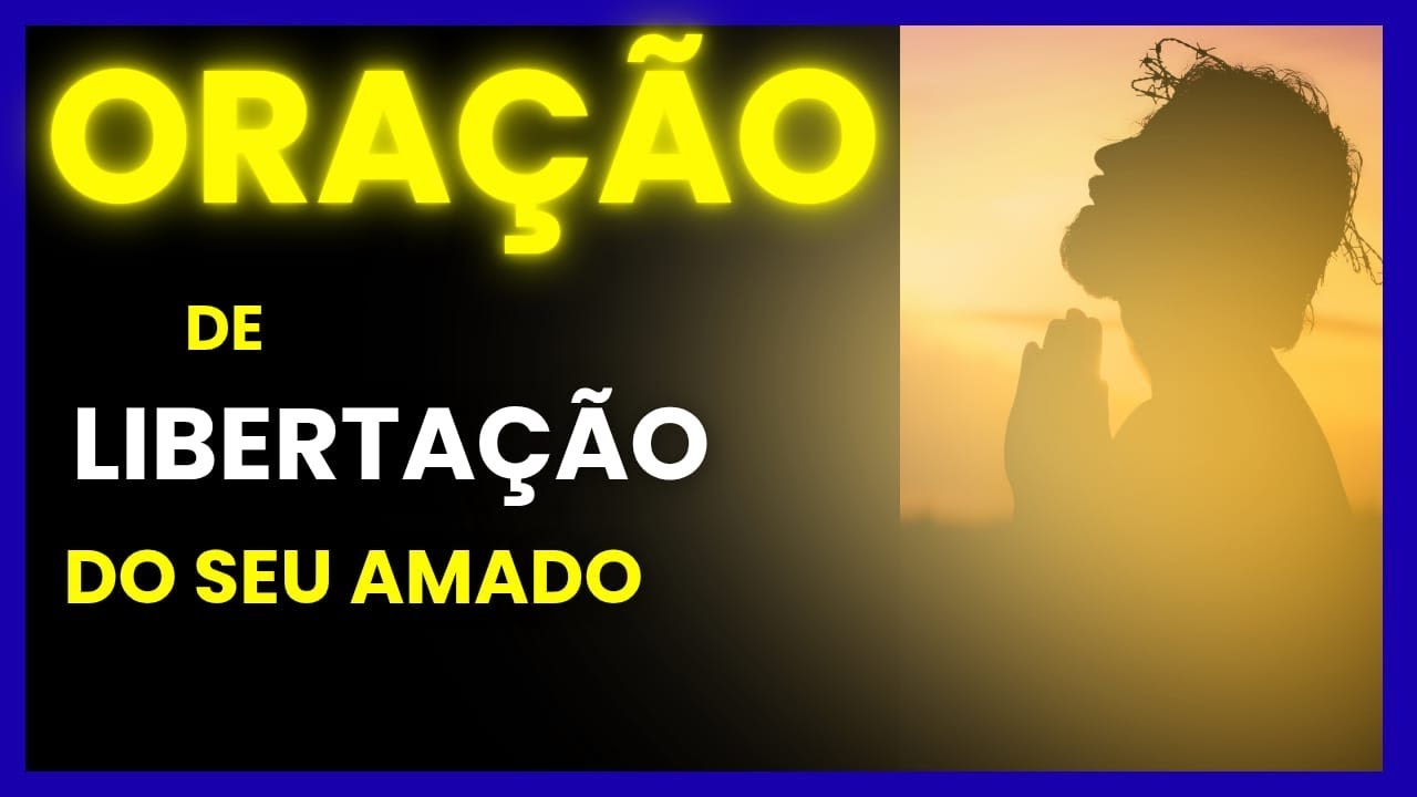 Oração de libertação para o homem que você ama!!