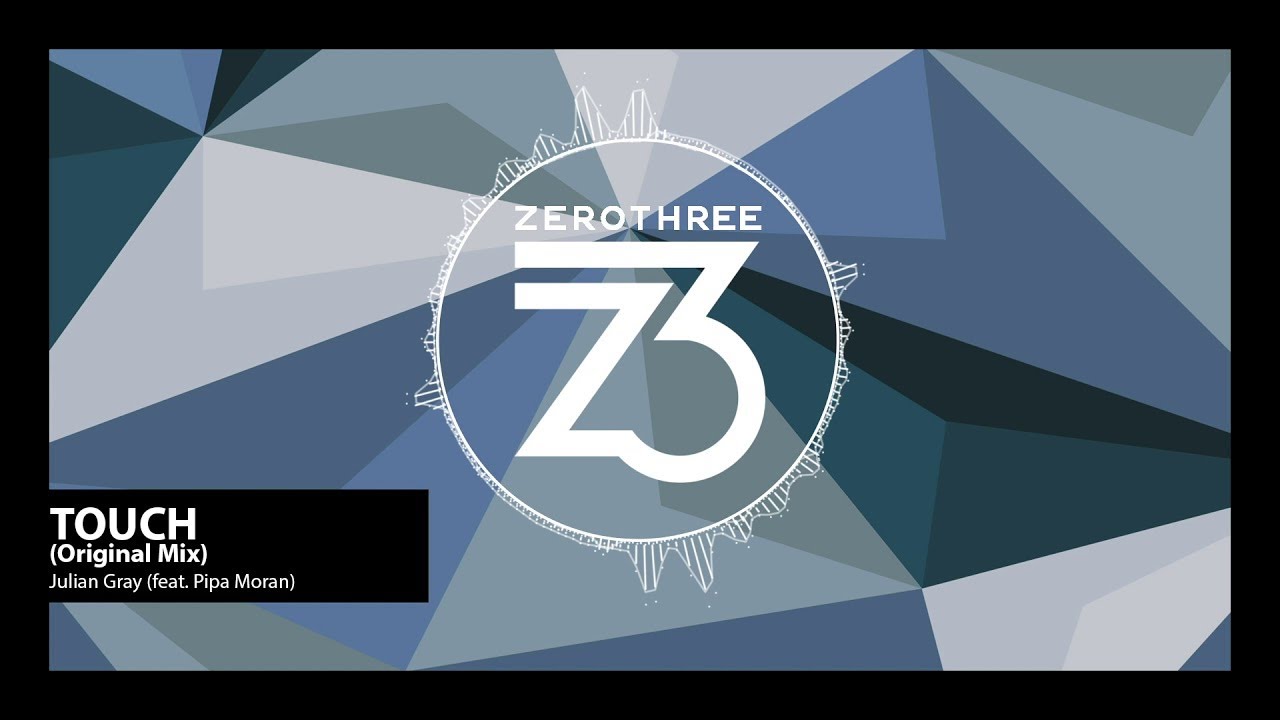 Julian Gray (feat. Pipa Moran) - Touch (Zerothree Exclusive)
