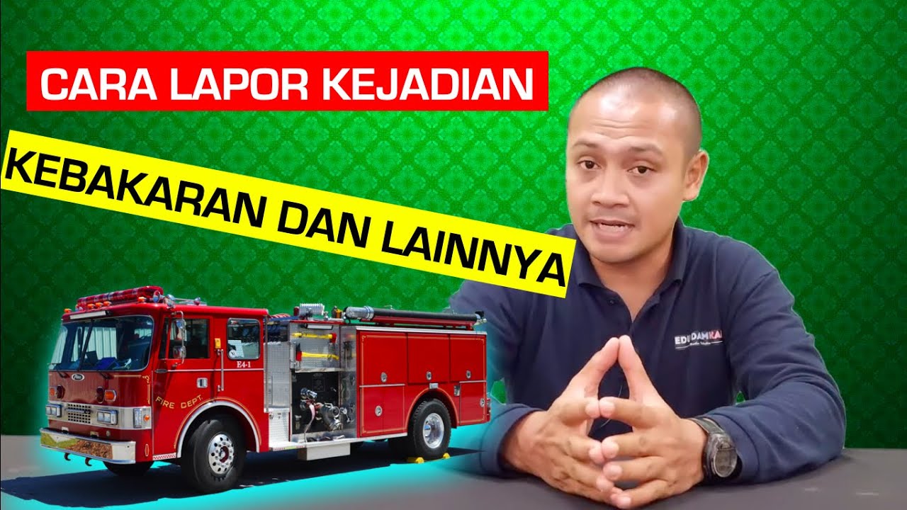 CARA LAPOR KEBAKARAN DAN KEJADIAN LAINNYA KE DAMKAR
