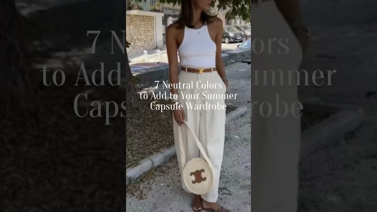 7 Neutral Colors to Add to Your Summer Capsule Wardrobe