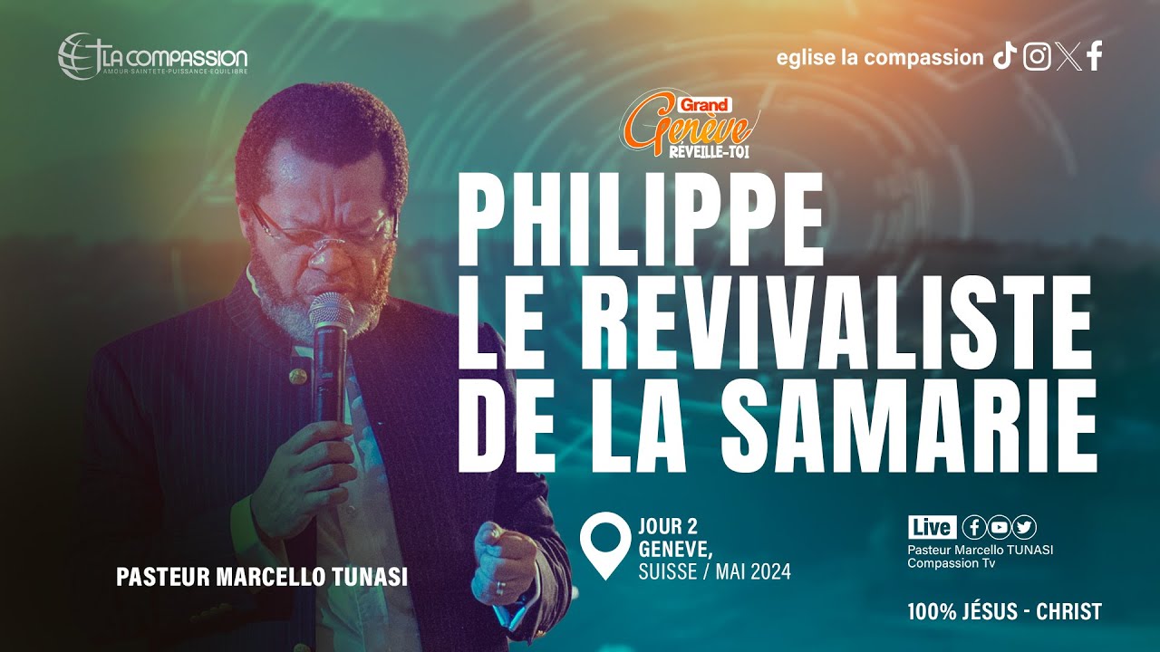 PHILIPE, LE REVIVALISTE DE LA SAMARIE - PAST MARCELLO TUNASI - GRAND GENEVE REVEILLE-TOI J2 (11 MAI)