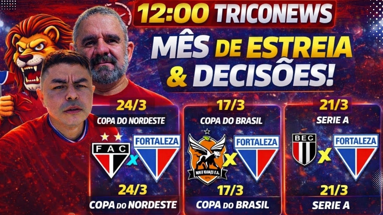 MEIO-DIA TRICONEWS/MÊS DE ESTREIAS E DECISÕES/ MARÇO PRO FORTALEZA/O QUE ESPERA DESSAS COMPETIÇÕES?