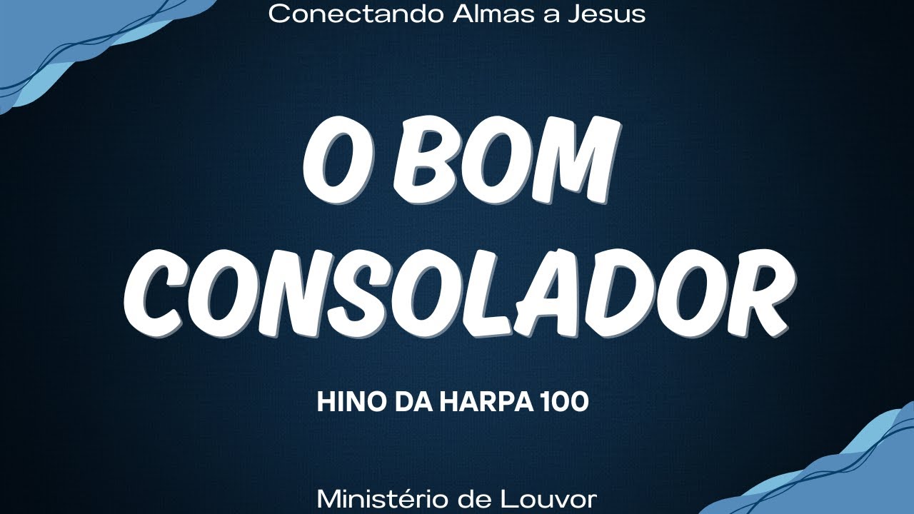 O Bom Consolador - Hinos da Harpa 100 - Conectando Almas a Jesus
