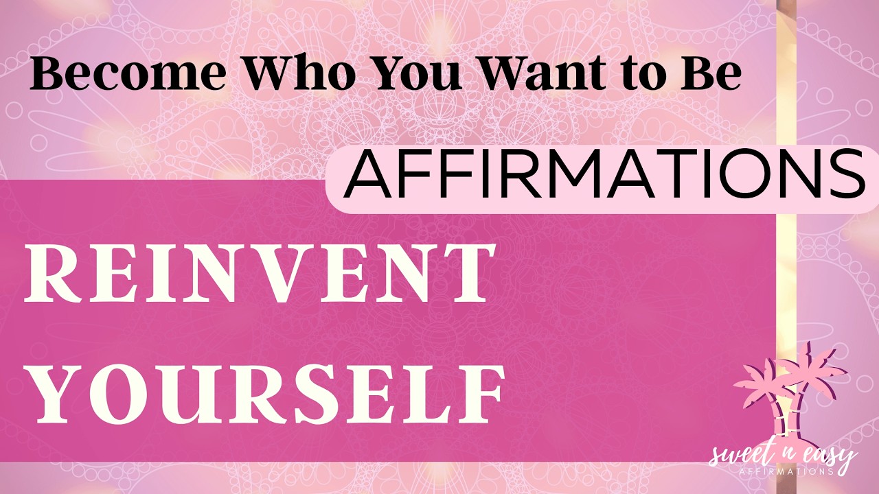 Self Image Affirmations - Reinvent Yourself