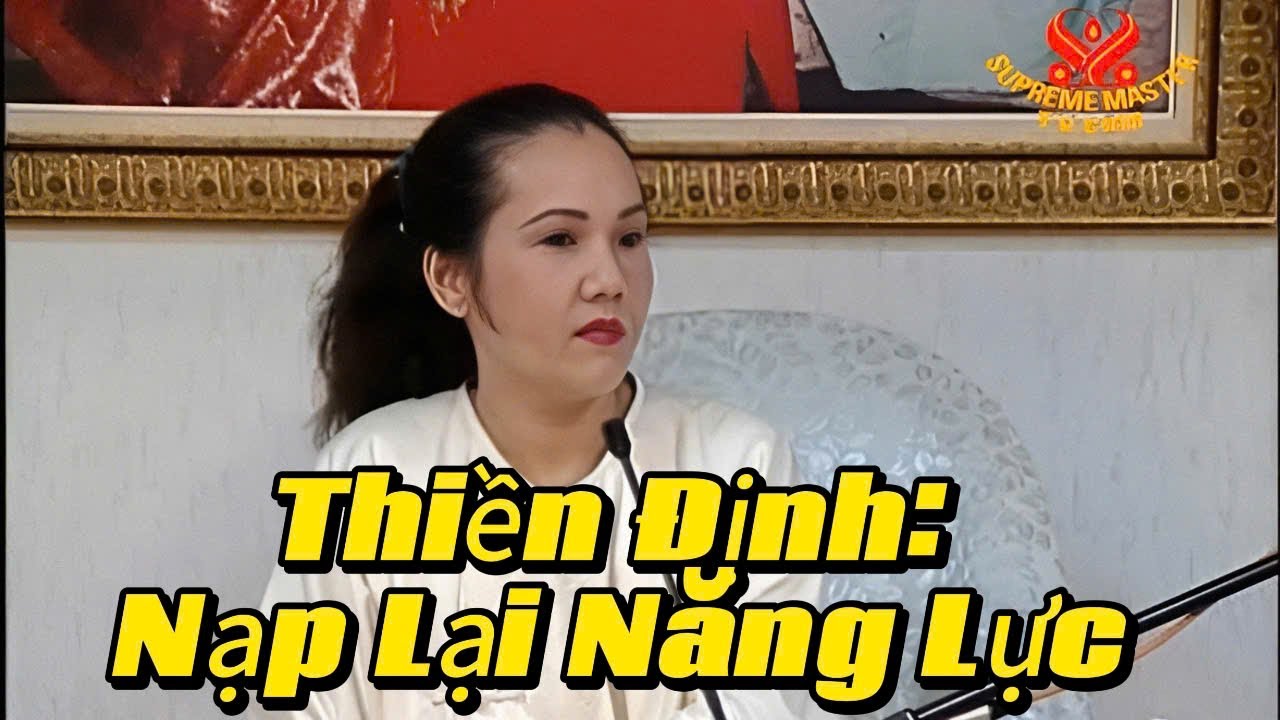 Thiền Định: Nạp Lại Năng Lực. Meditation: The Recharging of Energy. Thanh Hải V&ocirc; Thượng Sư 16.7.1995