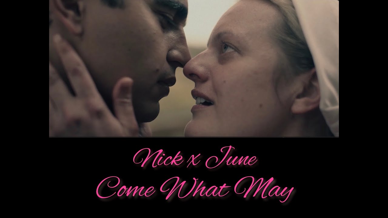 Nick x June ~ Come What May ~