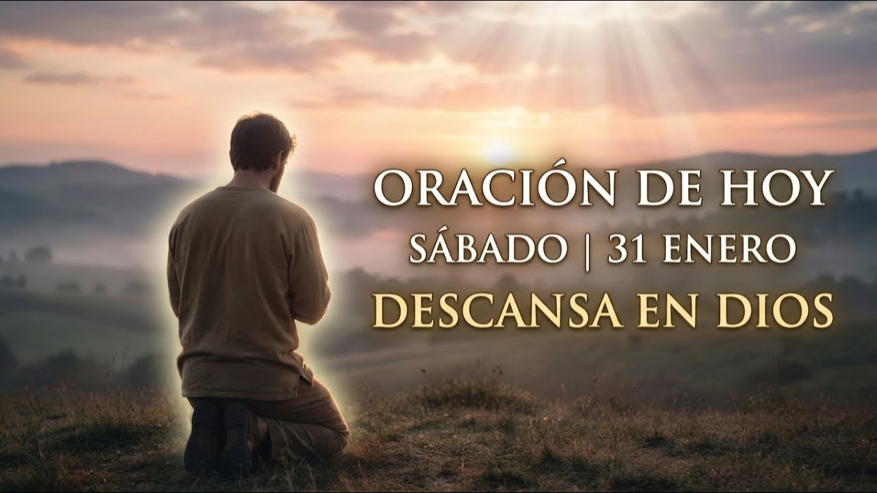 Oración del Último Día del Mes | Confía en Dios y Renueva Tu Fe | Sábado 31 de Enero