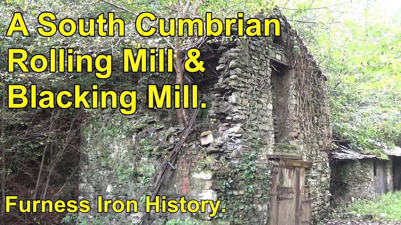 A South Cumbrian Rolling Mill & Blacking Mill - Furness Iron History