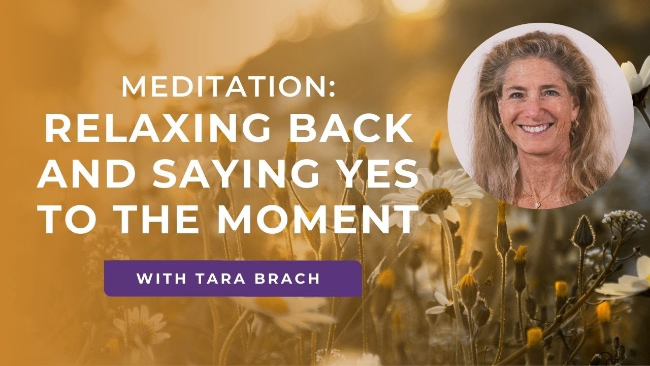Meditation for Relaxation: Saying Yes to the Moment with Tara Brach